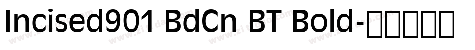 Incised901 BdCn BT Bold字体转换